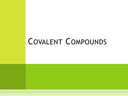C OVALENT C OMPOUNDS. 1. Usually soft and squishy 2. Not soluble in water 3. Does not conduct electricity 4. Low melting points 5. Low boiling points.