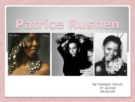Patrice Rushen. Birth name: Patrice Louise Rushen Born: September 30, 1954 (age 57) Birth Place: Los Angeles, California, Genres: Jazz, jazz fusion, R&B,