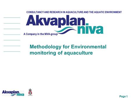 Page 1 CONSULTANCY AND RESEARCH IN AQUACULTURE AND THE AQUATIC ENVIRONMENT A Company in the NIVA-group Methodology for Environmental monitoring of aquaculture.