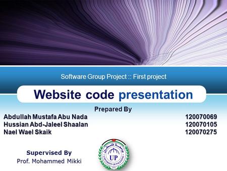 LOGO Website code presentation Software Group Project :: First project Prepared By Abdullah Mustafa Abu Nada120070069 Hussian Abd-Jaleel Shaalan 120070105.