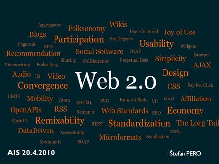 Štefan PERO AIS 20.4.2010. What is Web 1.0?  statical web pages  contains informations to one use  no reason to comeback  not interactive web pages.