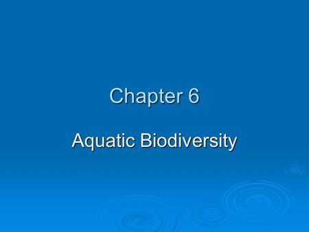 Chapter 6 Aquatic Biodiversity. Core Case Study: Why Should We Care About Coral Reefs?  Coral reefs form in clear, warm coastal waters of the tropics.