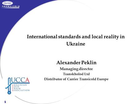 1 TransfrigorouteGood Practices Food & Safety rules A.T.P. RulesGeneral International standards and local reality in Ukraine Alexander Peklin Managing.