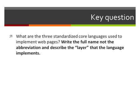Key question  What are the three standardized core languages used to implement web pages? Write the full name not the abbreviation and describe the “layer”