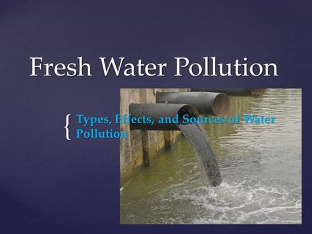 Types, Effects, and Sources of Water Pollution