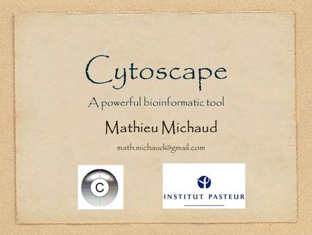 Cytoscape A powerful bioinformatic tool Mathieu Michaud