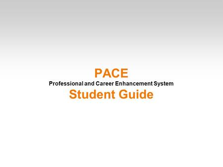 PACE Professional and Career Enhancement System Student Guide.