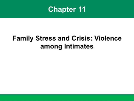 Chapter 11 Family Stress and Crisis: Violence among Intimates.