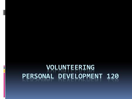 What is volunteering?  Giving part of yourself – time, energy, skills and feelings  An opportunity to build a better career by helping others  A way.