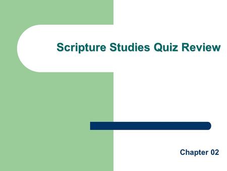 Scripture Studies Quiz Review Chapter 02. Quiz Review Someone who speaks a message from God is called a prophet The four main types of writing we find.