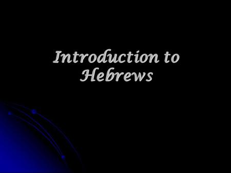 Introduction to Hebrews. May 24, 2011 Hebrews is unique in style and content Hebrews is unique in style and content.