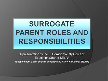 A presentation by the El Dorado County Office of Education Charter SELPA (adapted from a presentation developed by Riverside County SELPA)
