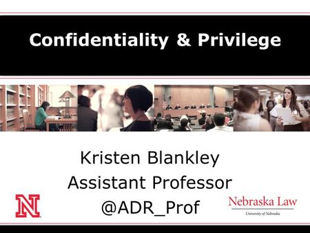 Confidentiality & Privilege Kristen Blankley Assistant