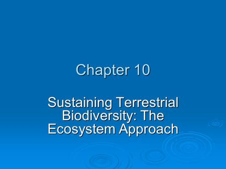 Chapter 10 Sustaining Terrestrial Biodiversity: The Ecosystem Approach.