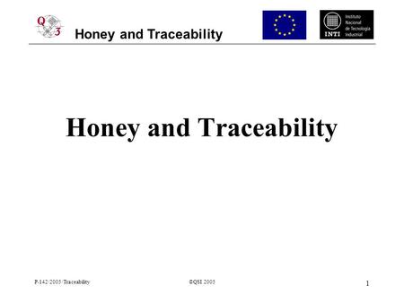 Honey and Traceability P-142/2005/Traceability©QSI 2005 1 Honey and Traceability.