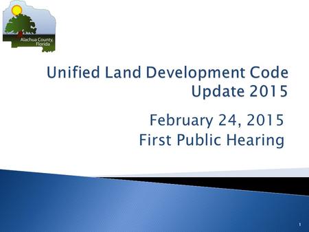 February 24, 2015 First Public Hearing 1.  Workshop proposed ULDC changes: 1/27/15  Request to Advertise: 1/27/15  First Public Hearing: 2/24/15 