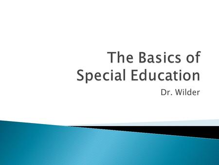 Dr. Wilder.  94-142 gave students with disabilities the right to be educated in public schools – zero reject  Continuum of services must be available.