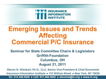 Emerging Issues and Trends Affecting Commercial P/C Insurance Seminar for State Committee Chairs & Legislators Griffith Foundation Columbus, OH August.