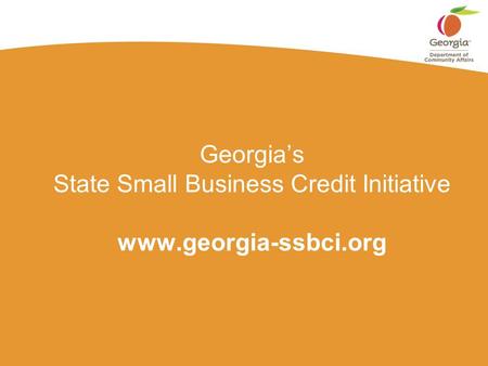 Georgia’s State Small Business Credit Initiative www.georgia-ssbci.org.
