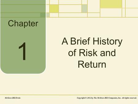 Chapter McGraw-Hill/IrwinCopyright © 2012 by The McGraw-Hill Companies, Inc. All rights reserved. A Brief History of Risk and Return 1.