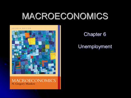 MACROECONOMICS Chapter 6 Unemployment. 2 Steady State The labor market is in equilibrium. The labor market is in equilibrium. No unemployment = long-run.