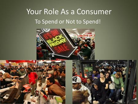 Your Role As a Consumer To Spend or Not to Spend!.