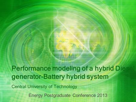 Performance modeling of a hybrid Diesel generator-Battery hybrid system Central University of Technology Energy Postgraduate Conference 2013.