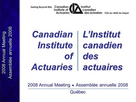 2008 Annual Meeting Assemblée annuelle 2008 2008 Annual Meeting Assemblée annuelle 2008 2008 Annual Meeting ● Assemblée annuelle 2008 Québec 2008 Annual.