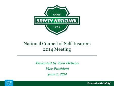 National Council of Self-Insurers 2014 Meeting Presented by Tom Hebson Vice President June 2, 2014.