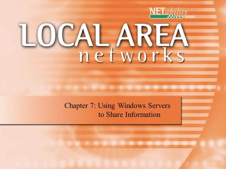 Chapter 7: Using Windows Servers to Share Information.