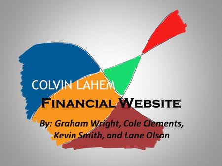 Financial Website By: Graham Wright, Cole Clements, Kevin Smith, and Lane Olson.