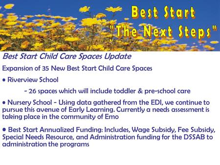 Best Start Child Care Spaces Update Expansion of 35 New Best Start Child Care Spaces Riverview School - 26 spaces which will include toddler & pre-school.