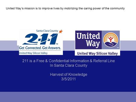 United Way’s mission is to improve lives by mobilizing the caring power of the community 211 is a Free & Confidential Information & Referral Line In Santa.