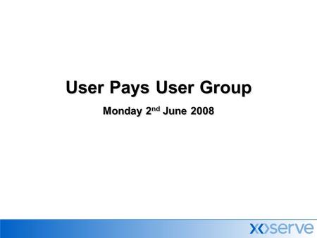 User Pays User Group Monday 2 nd June 2008. 2 Today’s Agenda  Introduction (HB)  Review of minutes & actions (TD)  Contractual Change  IAD performance.