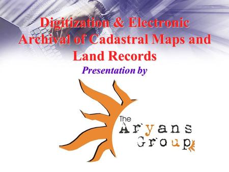Digitization & Electronic Archival of Cadastral Maps and Land Records Presentation by.