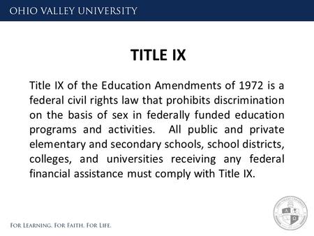 TITLE IX Title IX of the Education Amendments of 1972 is a federal civil rights law that prohibits discrimination on the basis of sex in federally funded.