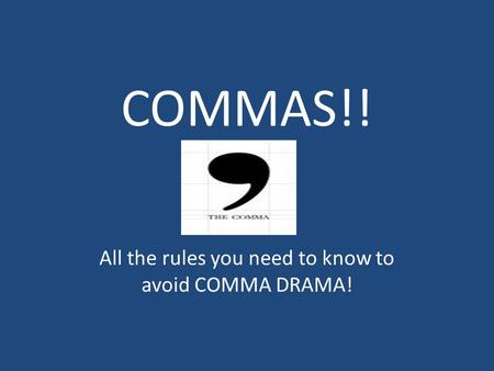 COMMAS!! All the rules you need to know to avoid COMMA DRAMA!