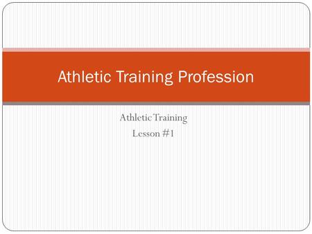 Athletic Training Lesson #1 Athletic Training Profession.