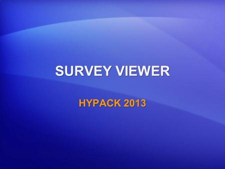 SURVEY VIEWER HYPACK 2013. Sending SURVEY Windows Across the Network to Non-HYPACK Computers. HYPACK Computer Non-HYPACK Computer Running SURVEY VIEWER.