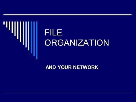FILE ORGANIZATION AND YOUR NETWORK. Networks  A network is a group of computers that can communicate or “talk” to each other through connections or links.