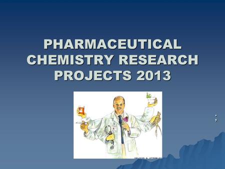 PHARMACEUTICAL CHEMISTRY RESEARCH PROJECTS 2013 ;.