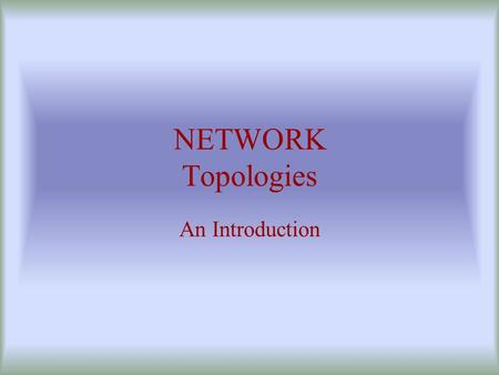 NETWORK Topologies An Introduction.