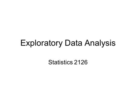 Exploratory Data Analysis Statistics 2126. Introduction If you are going to find out anything about a data set you must first understand the data Basically.