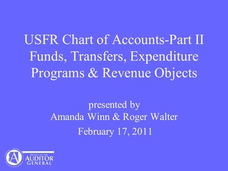 USFR Chart of Accounts-Part II Funds, Transfers, Expenditure Programs & Revenue Objects presented by Amanda Winn & Roger Walter February 17, 2011.