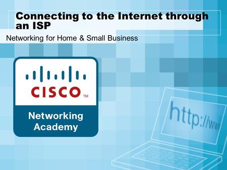 Connecting to the Internet through an ISP Networking for Home & Small Business.