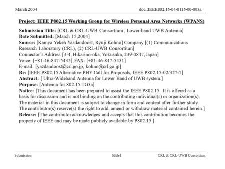 Slide1Submission doc.:IEEE802.15-04-0115-00-003a March 2004 CRL & CRL-UWB Consortium Project: IEEE P802.15 Working Group for Wireless Personal Area Networks.