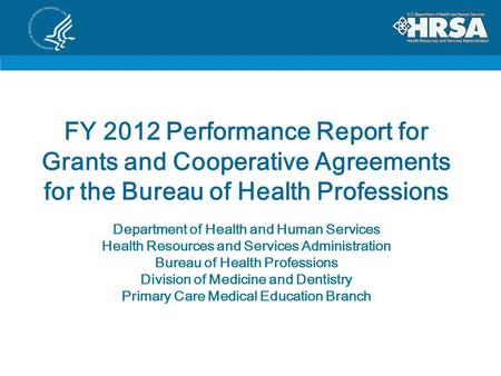 FY 2012 Performance Report for Grants and Cooperative Agreements for the Bureau of Health Professions Department of Health and Human Services Health Resources.