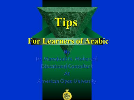 Tips For Learners of Arabic. 1 Learn the Whole Before the Part * Learn the word before isolated letters. * Learn the word before isolated sounds.