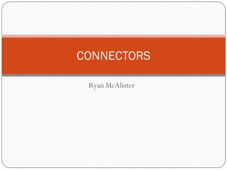 Ryan McAlister CONNECTORS. Introduction Integration and interaction As important as developing functionality More challenging decisions Transfer control.