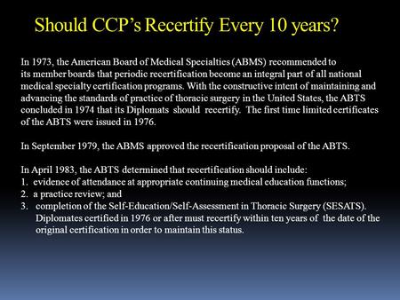 In 1973, the American Board of Medical Specialties (ABMS) recommended to its member boards that periodic recertification become an integral part of all.